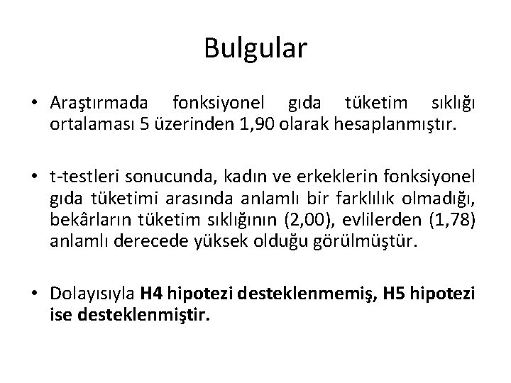 Bulgular • Araştırmada fonksiyonel gıda tüketim sıklığı ortalaması 5 üzerinden 1, 90 olarak hesaplanmıştır.