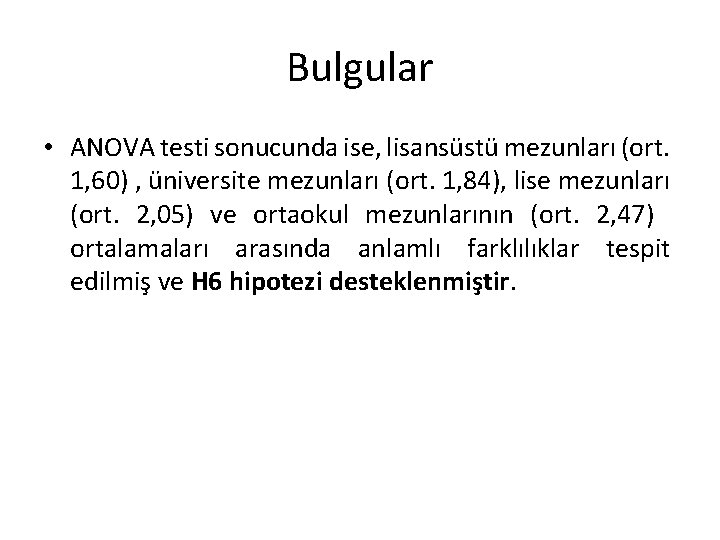 Bulgular • ANOVA testi sonucunda ise, lisansüstü mezunları (ort. 1, 60) , üniversite mezunları