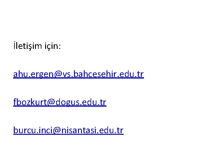 İletişim için: ahu. ergen@vs. bahcesehir. edu. tr fbozkurt@dogus. edu. tr burcu. inci@nisantasi. edu. tr