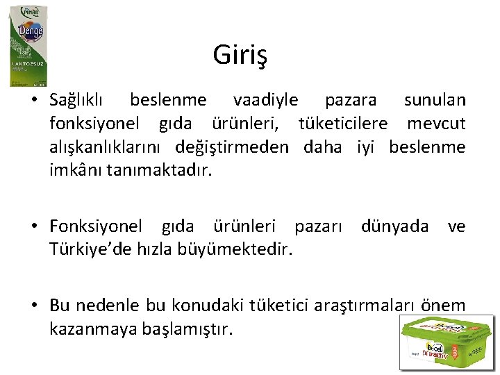 Giriş • Sağlıklı beslenme vaadiyle pazara sunulan fonksiyonel gıda ürünleri, tüketicilere mevcut alışkanlıklarını değiştirmeden