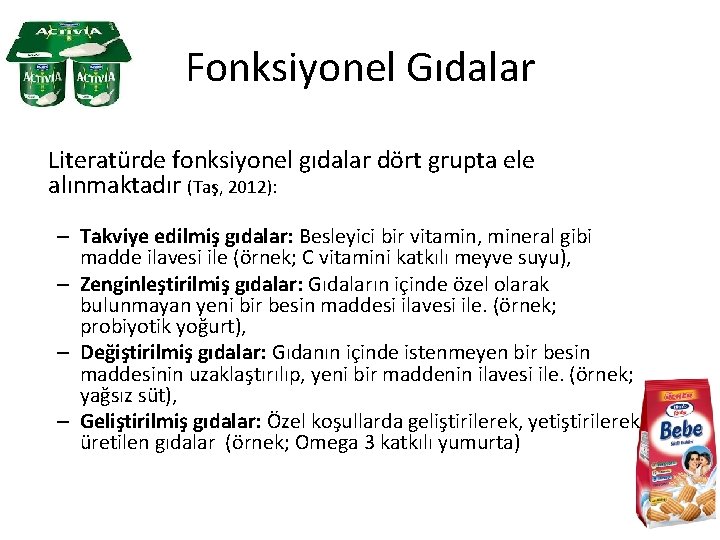 Fonksiyonel Gıdalar Literatürde fonksiyonel gıdalar dört grupta ele alınmaktadır (Taş, 2012): – Takviye edilmiş