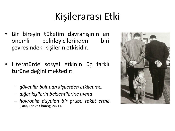 Kişilerarası Etki • Bir bireyin tüketim davranışının en önemli belirleyicilerinden biri çevresindeki kişilerin etkisidir.