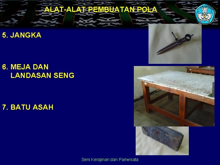 ALAT-ALAT PEMBUATAN POLA 5. JANGKA 6. MEJA DAN LANDASAN SENG 7. BATU ASAH Seni