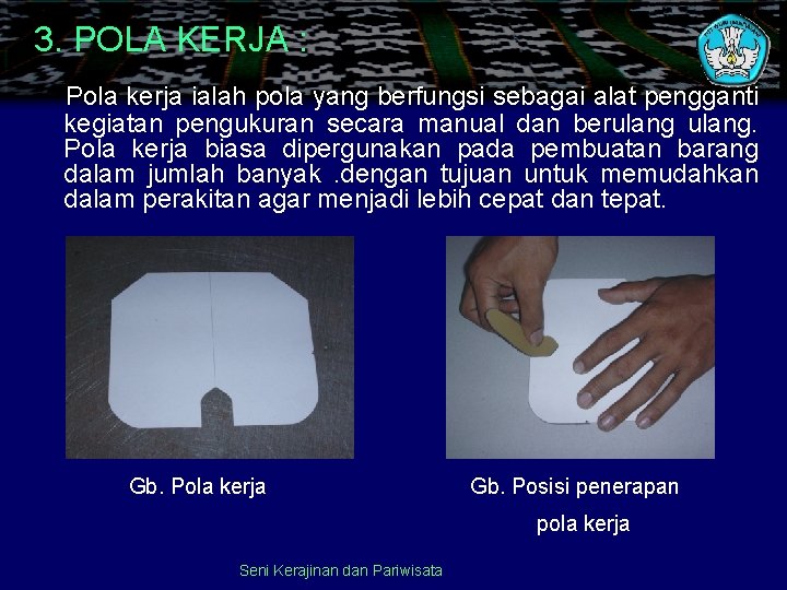 3. POLA KERJA : Pola kerja ialah pola yang berfungsi sebagai alat pengganti kegiatan