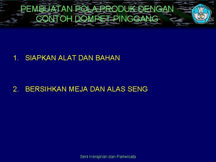 PEMBUATAN POLA PRODUK DENGAN CONTOH DOMPET PINGGANG 1. SIAPKAN ALAT DAN BAHAN 2. BERSIHKAN