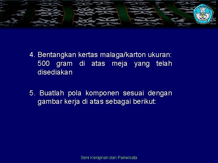 4. Bentangkan kertas malaga/karton ukuran: 500 gram di atas meja yang telah disediakan 5.