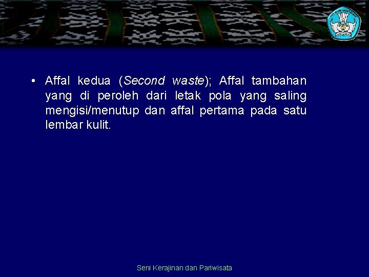  • Affal kedua (Second waste); Affal tambahan yang di peroleh dari letak pola