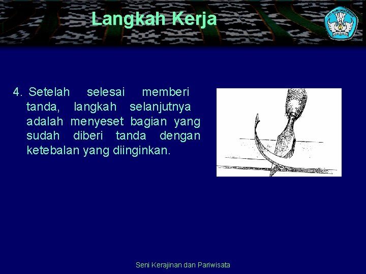 Langkah Kerja 4. Setelah selesai memberi tanda, langkah selanjutnya adalah menyeset bagian yang sudah