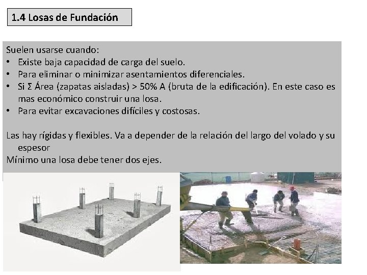 1. 4 Losas de Fundación Suelen usarse cuando: • Existe baja capacidad de carga