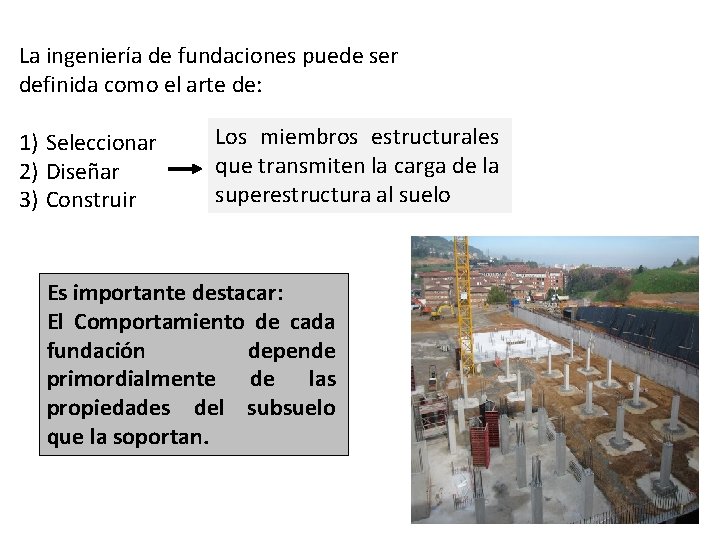 La ingeniería de fundaciones puede ser definida como el arte de: 1) Seleccionar 2)