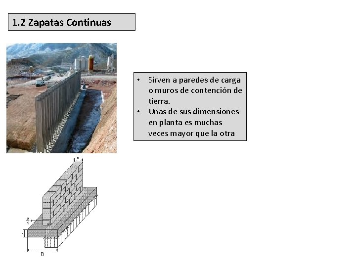 1. 2 Zapatas Continuas • Sirven a paredes de carga o muros de contención