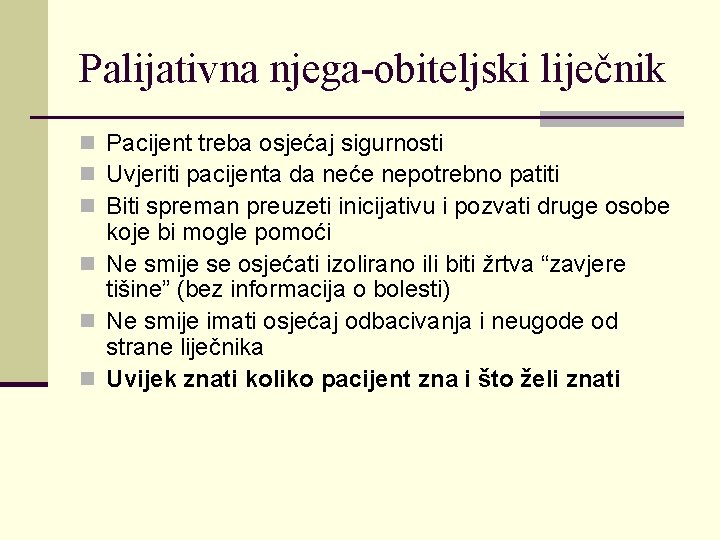Palijativna njega-obiteljski liječnik n Pacijent treba osjećaj sigurnosti n Uvjeriti pacijenta da neće nepotrebno