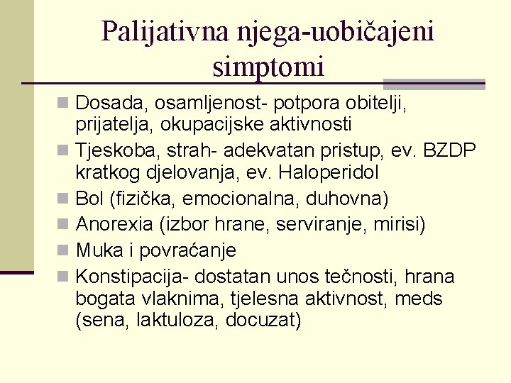 Palijativna njega-uobičajeni simptomi n Dosada, osamljenost- potpora obitelji, prijatelja, okupacijske aktivnosti n Tjeskoba, strah-