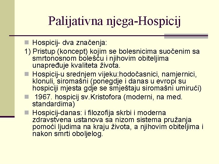 Palijativna njega-Hospicij n Hospicij- dva značenja: 1) Pristup (koncept) kojim se bolesnicima suočenim sa