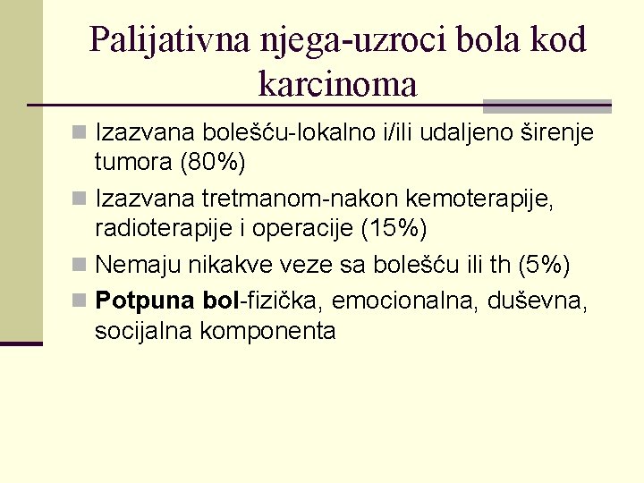 Palijativna njega-uzroci bola kod karcinoma n Izazvana bolešću-lokalno i/ili udaljeno širenje tumora (80%) n