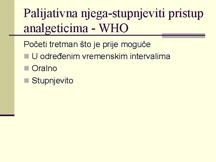 Palijativna njega-stupnjeviti pristup analgeticima - WHO Početi tretman što je prije moguće n U