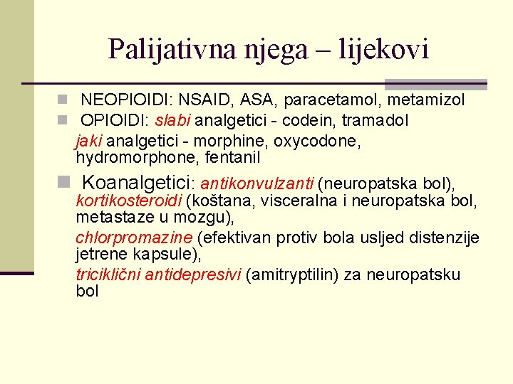 Palijativna njega – lijekovi n NEOPIOIDI: NSAID, ASA, paracetamol, metamizol n OPIOIDI: slabi analgetici