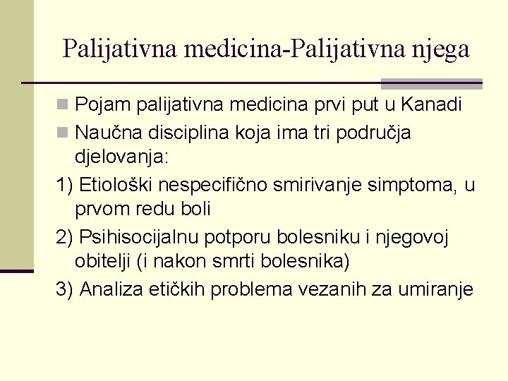 Palijativna medicina-Palijativna njega n Pojam palijativna medicina prvi put u Kanadi n Naučna disciplina