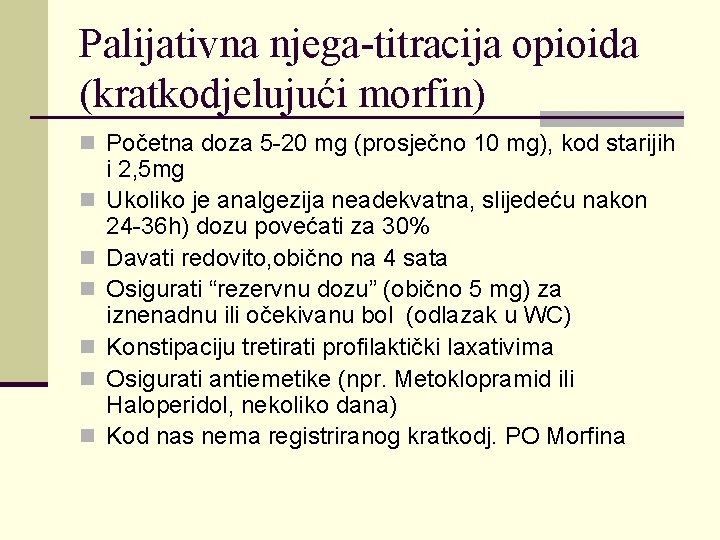 Palijativna njega-titracija opioida (kratkodjelujući morfin) n Početna doza 5 -20 mg (prosječno 10 mg),