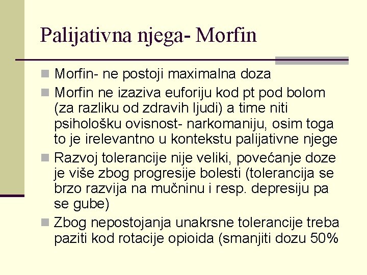 Palijativna njega- Morfin n Morfin- ne postoji maximalna doza n Morfin ne izaziva euforiju
