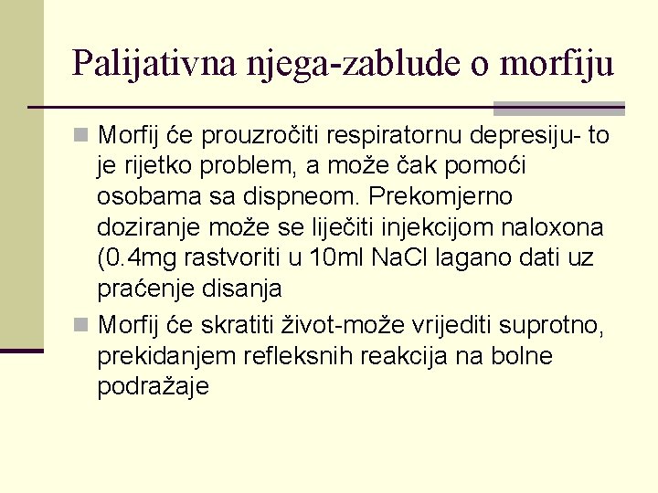 Palijativna njega-zablude o morfiju n Morfij će prouzročiti respiratornu depresiju- to je rijetko problem,