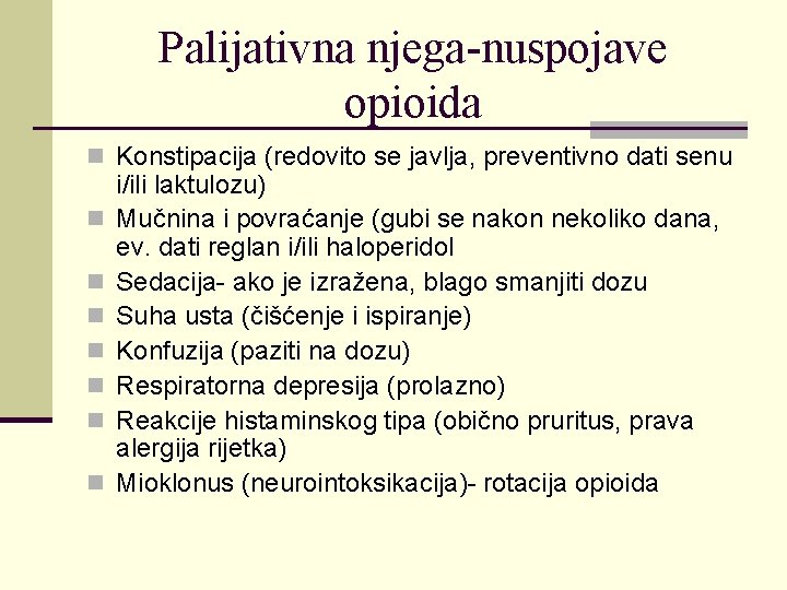 Palijativna njega-nuspojave opioida n Konstipacija (redovito se javlja, preventivno dati senu n n n