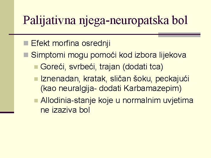 Palijativna njega-neuropatska bol n Efekt morfina osrednji n Simptomi mogu pomoći kod izbora lijekova