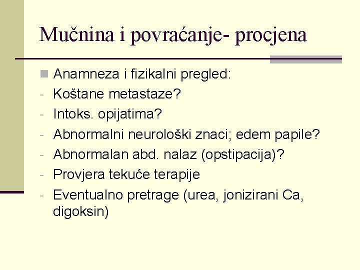 Mučnina i povraćanje- procjena n Anamneza i fizikalni pregled: - Koštane metastaze? - Intoks.