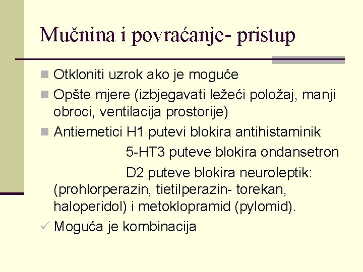 Mučnina i povraćanje- pristup n Otkloniti uzrok ako je moguće n Opšte mjere (izbjegavati