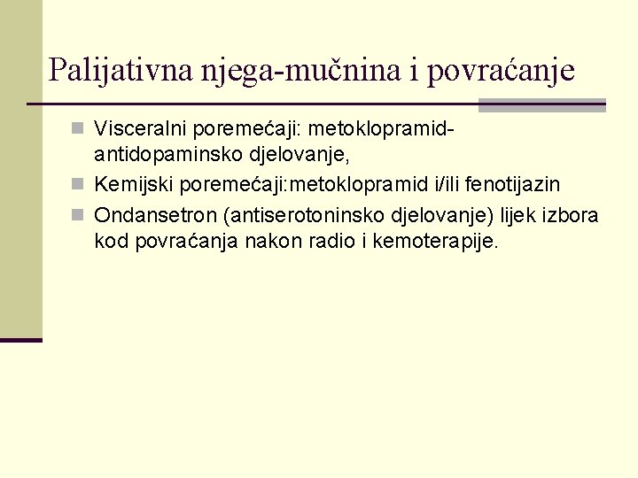 Palijativna njega-mučnina i povraćanje n Visceralni poremećaji: metoklopramid- antidopaminsko djelovanje, n Kemijski poremećaji: metoklopramid