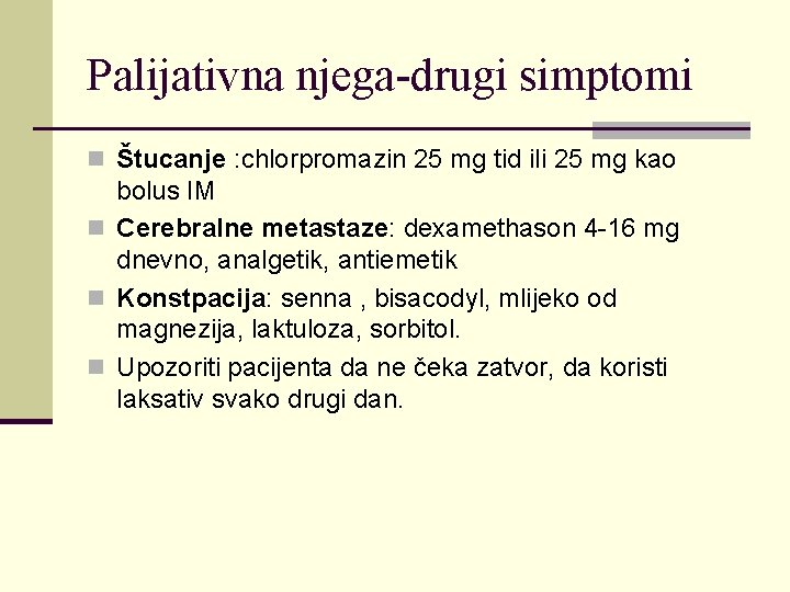 Palijativna njega-drugi simptomi n Štucanje : chlorpromazin 25 mg tid ili 25 mg kao