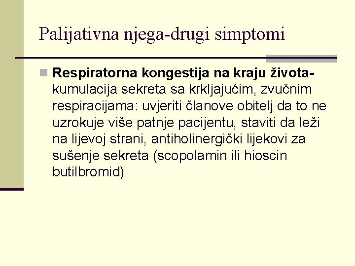 Palijativna njega-drugi simptomi n Respiratorna kongestija na kraju života- kumulacija sekreta sa krkljajućim, zvučnim