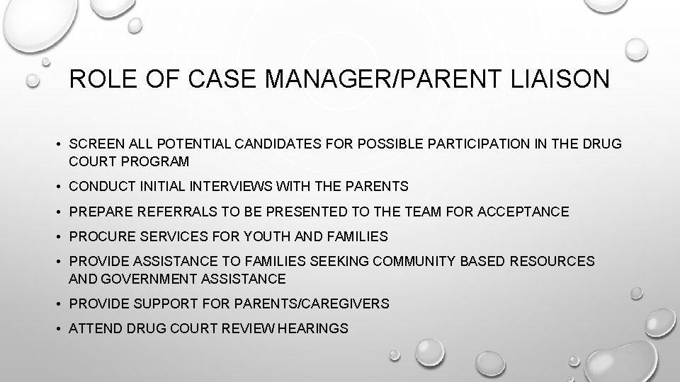 ROLE OF CASE MANAGER/PARENT LIAISON • SCREEN ALL POTENTIAL CANDIDATES FOR POSSIBLE PARTICIPATION IN