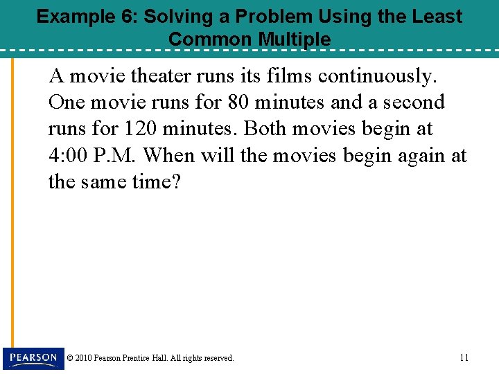 Example 6: Solving a Problem Using the Least Common Multiple A movie theater runs