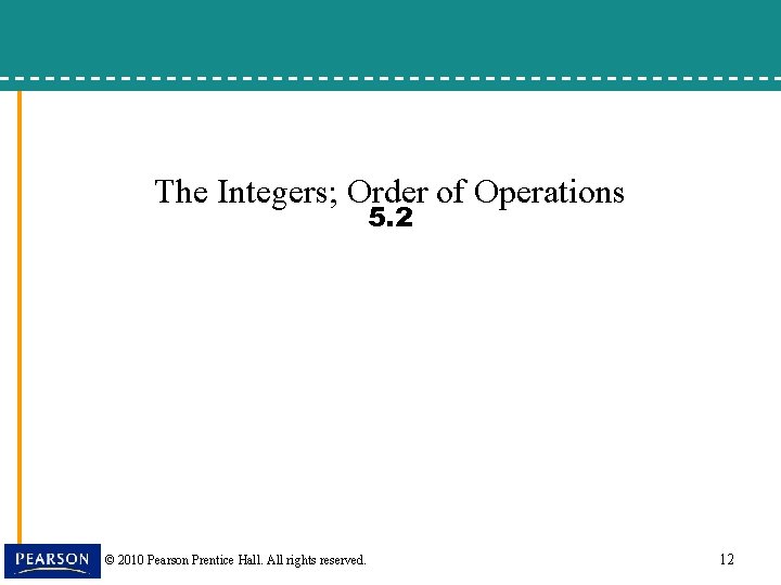 The Integers; Order of Operations 5. 2 © 2010 Pearson Prentice Hall. All rights