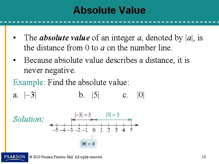 Absolute Value • The absolute value of an integer a, denoted by |a|, is