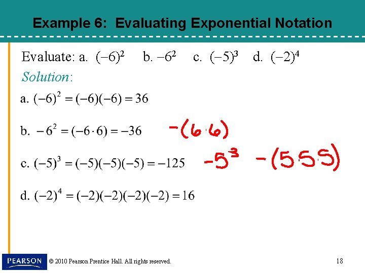 Example 6: Evaluating Exponential Notation Evaluate: a. ( 6)2 Solution: b. 62 © 2010