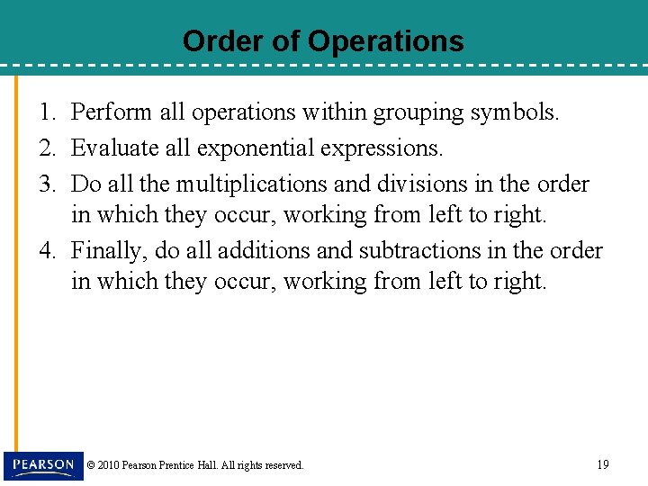 Order of Operations 1. Perform all operations within grouping symbols. 2. Evaluate all exponential