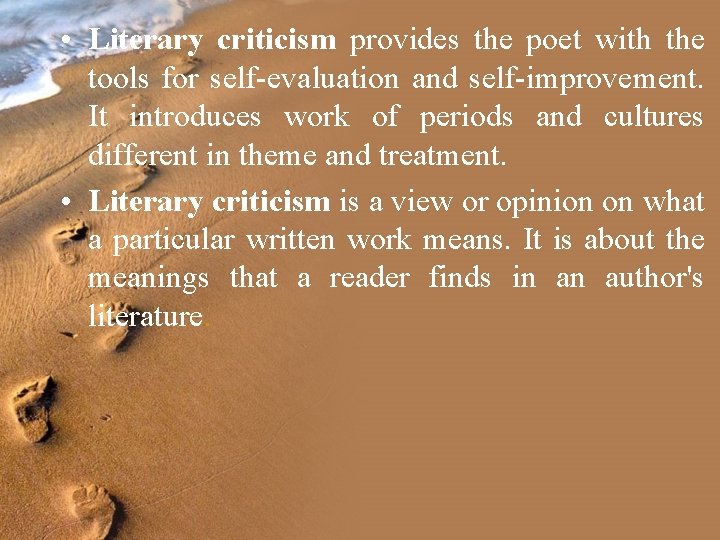  • Literary criticism provides the poet with the tools for self-evaluation and self-improvement.