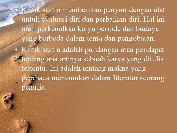 • Kritik sastra memberikan penyair dengan alat untuk evaluasi diri dan perbaikan diri. • Kritik sastra memberikan penyair dengan alat untuk evaluasi diri dan perbaikan diri.