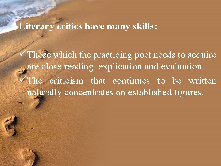 Literary critics have many skills: ü Those which the practicing poet needs to acquire Literary critics have many skills: ü Those which the practicing poet needs to acquire