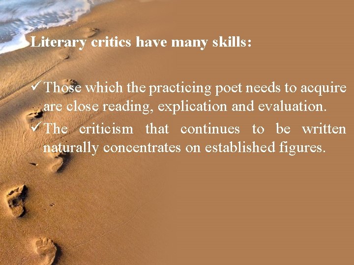 Literary critics have many skills: ü Those which the practicing poet needs to acquire