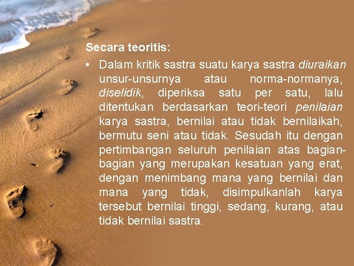 Secara teoritis: • Dalam kritik sastra suatu karya sastra diuraikan unsur-unsurnya atau norma-normanya, diselidik,