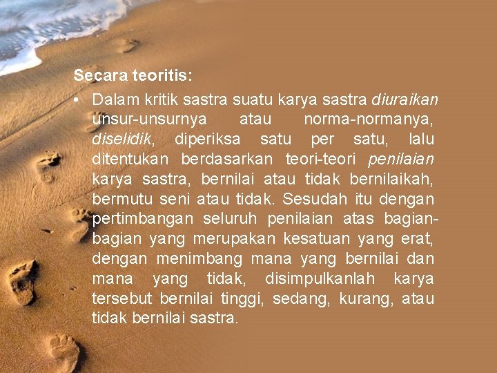 Secara teoritis: • Dalam kritik sastra suatu karya sastra diuraikan unsur-unsurnya atau norma-normanya, diselidik, Secara teoritis: • Dalam kritik sastra suatu karya sastra diuraikan unsur-unsurnya atau norma-normanya, diselidik,
