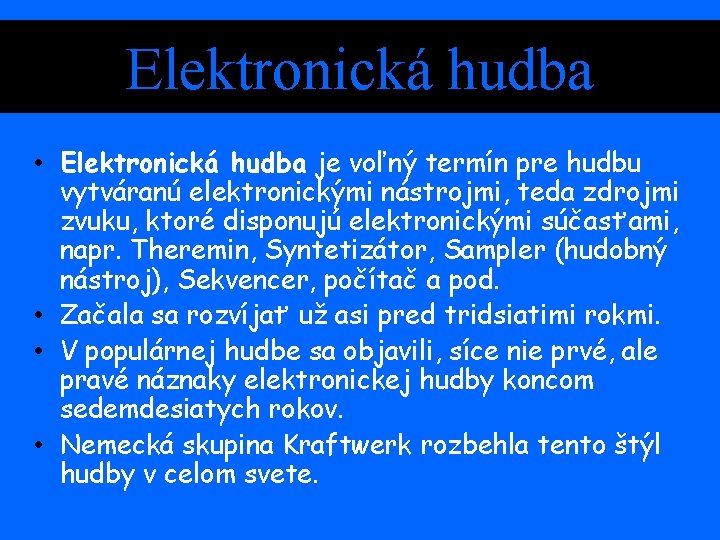 Elektronická hudba • Elektronická hudba je voľný termín pre hudbu vytváranú elektronickými nástrojmi, teda