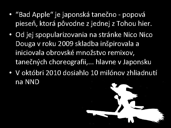  • “Bad Apple“ je japonská tanečno - popová pieseň, ktorá pôvodne z jednej