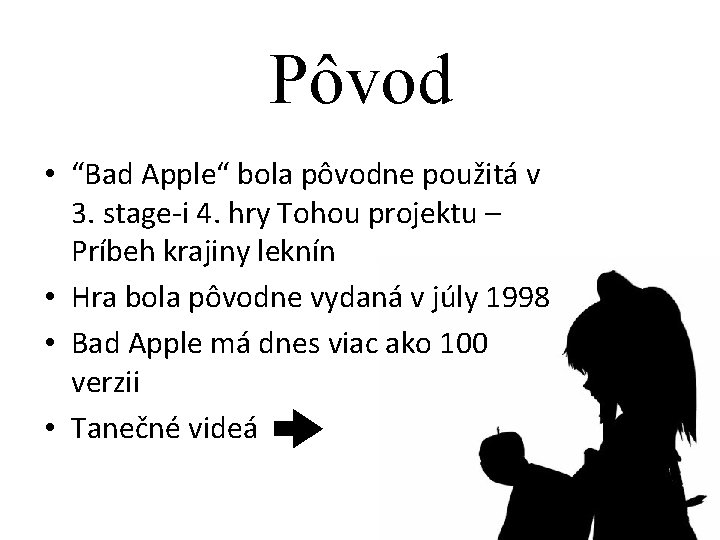 Pôvod • “Bad Apple“ bola pôvodne použitá v 3. stage-i 4. hry Tohou projektu