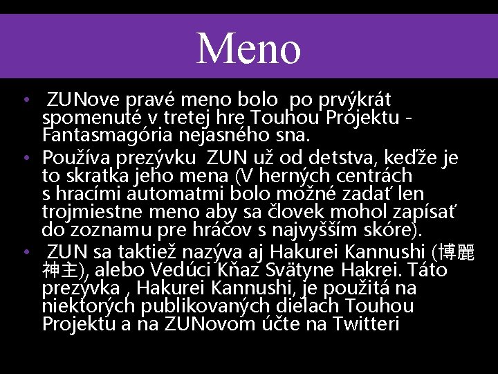 Meno • ZUNove pravé meno bolo po prvýkrát spomenuté v tretej hre Touhou Projektu