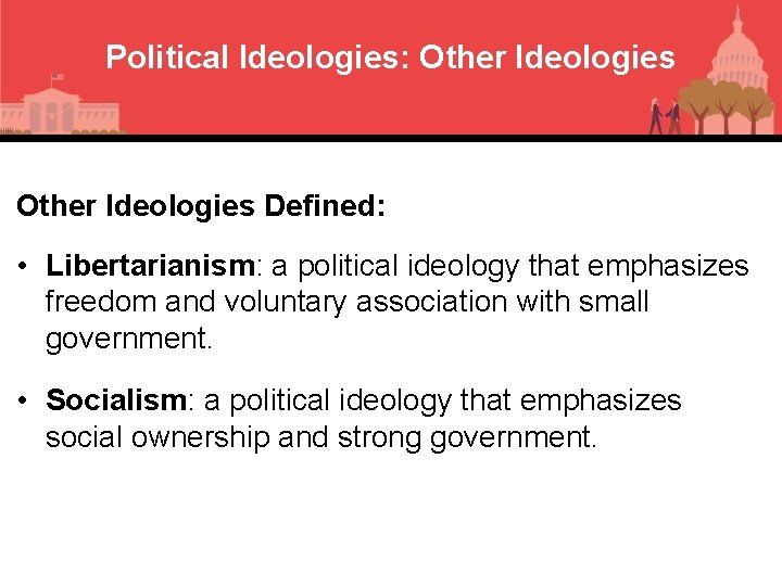Political Ideologies: Other Ideologies Defined: • Libertarianism: a political ideology that emphasizes freedom and