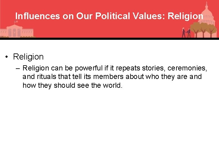 Influences on Our Political Values: Religion • Religion – Religion can be powerful if